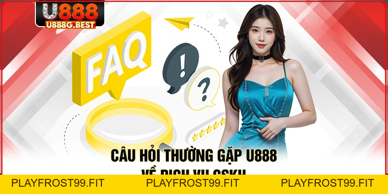 Câu Hỏi Thường Gặp U888 - Giải Đáp Mọi Thắc Mắc Bạn Cần - playfrost99.fit