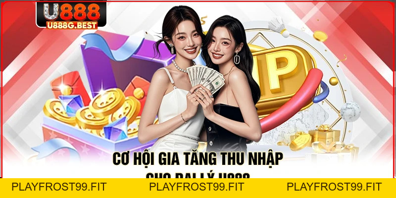 Đại Lý U888 - Khởi Nghiệp Kiếm Tiền Tỷ Cực Kỳ Dễ Dàng - playfrost99.fit