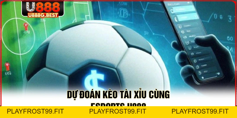 Esports U888 - Đấu Trường Cá Độ Trực Tuyến Cực Kỳ Hot - playfrost99.fit