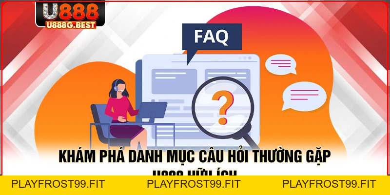 Câu Hỏi Thường Gặp U888 - Giải Đáp Mọi Thắc Mắc Bạn Cần - playfrost99.fit
