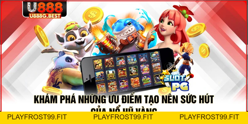 Nổ Hũ Vàng Tại U888 - Game Quay Xèng Top 1 Trải Nghiệm - playfrost99.fit