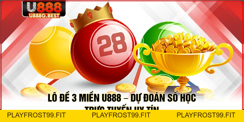 Lô Đề U888 - Điểm Hẹn Đầu Tư Số Học Uy Tín Số 1 Châu Á - playfrost99.fit