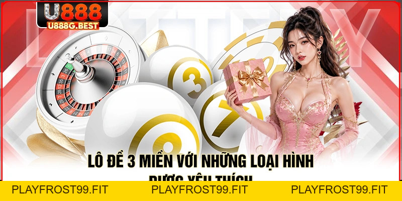 Lô Đề 3 Miền U888 – Dự Đoán Số Học Trực Tuyến Uy Tín - playfrost99.fit