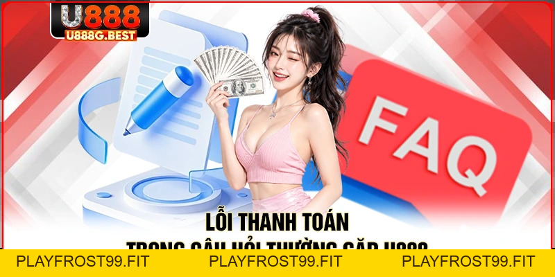 Câu Hỏi Thường Gặp U888 - Giải Đáp Mọi Thắc Mắc Bạn Cần - playfrost99.fit