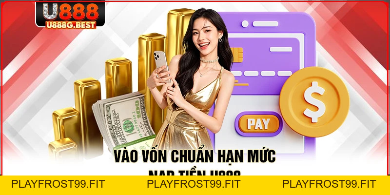Nạp Tiền U888 - Các Phương Thức Chuyển Vốn Nhanh Nhất - playfrost99.fit
